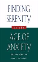 Finding Serenity in the Age of Anxiety Lib/E