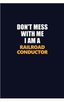 Don't Mess With Me I Am A Railroad Conductor: Career journal, notebook and writing journal for encouraging men, women and kids. A framework for building your career.