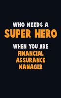 Who Need A SUPER HERO, When You Are Financial Assurance Manager: 6X9 Career Pride 120 pages Writing Notebooks