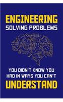 Engineering Solving Problems You Didn't Know You Had In Ways You Can't Understand: Engineering Journal, Engineer Notebook Note-Taking Planner Book, Present Gift For Engineers