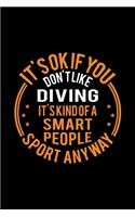 It's Okay If You Don't Like Diving It's Kind Of A Smart People Sport Anyway: Lined Journal, 120 Pages, 6x9 Sizes, Funny Diving Notebook Gift For Diving Player