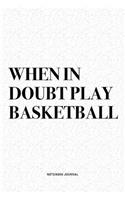 When In Doubt Play Basketball
