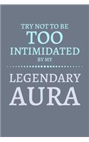 Try Not To Be Too Intimidated By My Legendary Aura