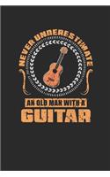 Never Underestimate An Old Man With A Guitar: Never Underestimate Notebook, Dotted Bullet (6" x 9" - 120 pages) Musical Instruments Themed Notebook for Daily Journal, Diary, and Gift