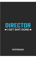 Director I Get Shit Done Notebook: 6x9 inches - 110 ruled, lined pages - Greatest Passionate Office Job Journal Utility - Gift, Present Idea