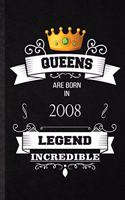 Queens Are Born In 2008 Legend Incredible: Practical Birthday Month Year Lined Notebook/ Blank Journal For Wife Husband Anniversary, Inspirational Saying Unique Special Birthday Gift Idea Fun