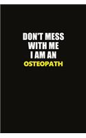 Don't Mess With Me I Am An Osteopath: Career journal, notebook and writing journal for encouraging men, women and kids. A framework for building your career.