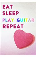 Eat Sleep Play Guitar Repeat: Lined Notebook / Journal Gift, 200 Pages, 6x9, Pink Heart Cover, Matte Finish Inspirational Quotes Journal, Notebook, Diary, Composition Book