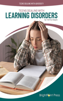 Teens Dealing with Learning Disorders: (Teens Dealing with Adversity)