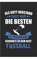 Nur Gott verstand dass nur die besten Kiteboarden schenkte er dem Rest Fussball