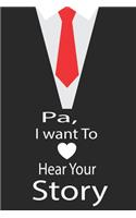 pa, I want to hear your story: A guided journal to tell me your memories, keepsake questions.This is a great gift to Dad, grandpa, granddad, father and uncle from family members, 