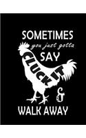 Sometimes You Just Gotta Say Cluck It & Walk Away notebook