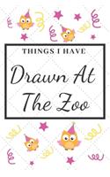 Things I Have Drawn At The Zoo Blank Notebook