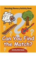 Can You Find the Match? Matching Memory Activity Book