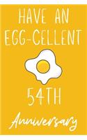 Have An Egg-Cellent 54th Anniversary: Funny 54thHave an Egg-cellent anniversary Birthday Gift Journal / Notebook / Diary Quote (6 x 9 - 110 Blank Lined Pages)