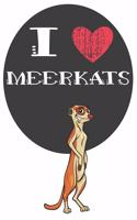 I Heart Meerkats: A Cute Meerkat Lovers Journal / Notebook / Diary Perfect for Birthday Present or Christmas Gift Great for kids, Teens or Students(6x9 - 110 Blank Li