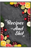 Recipes and Shit: Best women Food Cooking Design Blank Recipe Journal, Recipe journal hardcover to Write In Favorite Recipes and Notes, Cookbook Gift for Baking Speci