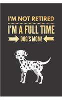 I'm NOT Retired, I'm a FULLTIME Dog's Mom