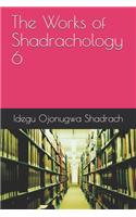 Works of Shadrachology 6