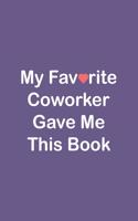 My Favorite Coworker Gave Me This Book: Blank Lined Journal/Notebook