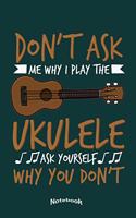 Don't Ask Me Why I Play The Ukulele