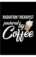 Radiation Therapist Powered by Coffee: Christmas Gift for Radiation Therapist - Funny Radiation Therapist Journal - Best 2019 Christmas Present Lined Journal - 6x9inch 120 pages
