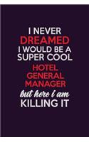 I Never Dreamed I Would Be A Super cool Hotel General Manager But Here I Am Killing It