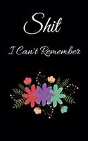 Shit I Can't Remember: Organizer/Log Book/Notebook for Passwords and Shit/Password Book/Gift for Friends/Coworkers/Seniors/Mom/Dad/Weeding Planners An Organizer for All Yo