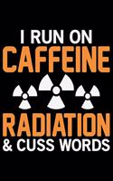 I Run On Caffeine Radiation & Cuss Word