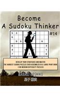 Become A Sudoku Thinker #14: Develop Your Strategies And Master The Hardest Sudoku Puzzles Ever Assembled In A Large Print Book (100 Medium Difficulty Puzzles)