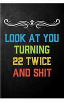 Look At You Turning 22 Twice And Shit: Funny 44th Birthday Gift Journal / Humor 44 Year Old Gag Notebook ( 6 x 9 - 120 Blank Lined Pages )