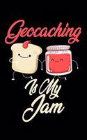 Geocaching is My Jam: Funny Geocaching Journal (Diary, Notebook) Christmas & Birthday Gift for Geocaching Enthusiasts