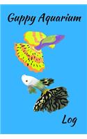 Guppy Aquarium Log: Customized Guppy Fish Tank Maintenance Record Book. Great For Monitoring Water Parameters, Water Change Schedule, And Breeding Conditions