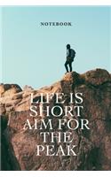 Notebook Life Is Short Aim For The Peak: Blank Lined Motivational Gift Journal For Hikers