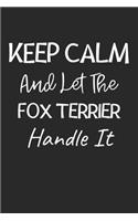 Keep Calm And Let The Fox Terrier Handle It