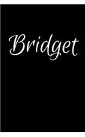 Bridget: Notebook Journal for Women or Girl with the name Bridget - Beautiful Elegant Bold & Personalized Gift - Perfect for Leaving Coworker Boss Teacher Da