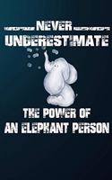 Never Underestimate The Power Of A Elephant Person: 110 Blank Lined Papers - 6x9 Personalized Customized Elephant Composition Notebook Journal Gift For Elephant Lovers