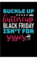 Buckle Up Buttercup Black Friday Isn't For Sissies