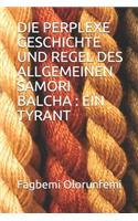 Die Perplexe Geschichte Und Regel Des Allgemeinen Samori Balcha: Ein Tyrant