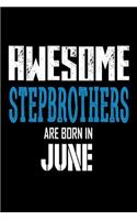Awesome Stepbrothers Are Born In June: Best Stepbrother Ever Birthday Gift Notebook