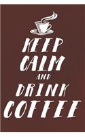 Keep Calm and Drink Coffee: Notebook Journal Diary 110 Lined Pages