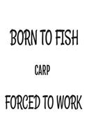 Born To Fish Carp Forced To Work: Funny Fishing Hobbyist Gift Notebook