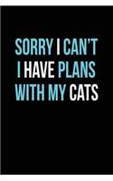 Sorry I Can't Have Plans with My Cats: Blank Lined Notebook Journal