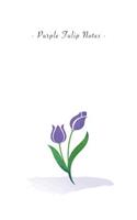 Purple Tulip Notes