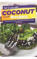 Fall in Love with Coconut Flour Recipes: Learn Coconut Flour Recipes Like a Professional Through This Book!