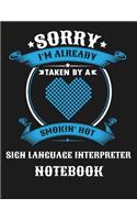 Sorry I'm Already Taken by a Smokin Hot Sign Language Interpreter Notebook