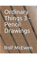 Ordinary Things 3 - Pencil Drawings