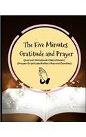 The Five Minutes Gratitude and Prayer: The Five-Minute Gratitude and Prayer Everyday (One Month-Daily Journal+notebook+sketchbook) (Prayer/Gratitude/Reflect/Record/Doodles)