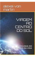 Viagem Ao Centro Do Sol: A Trilogia Do Sentido Da Vida