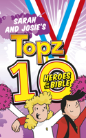 Sarah and Josie's Topz 10 Heroes of the Bible